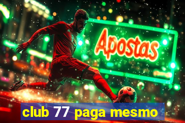 club 77 paga mesmo